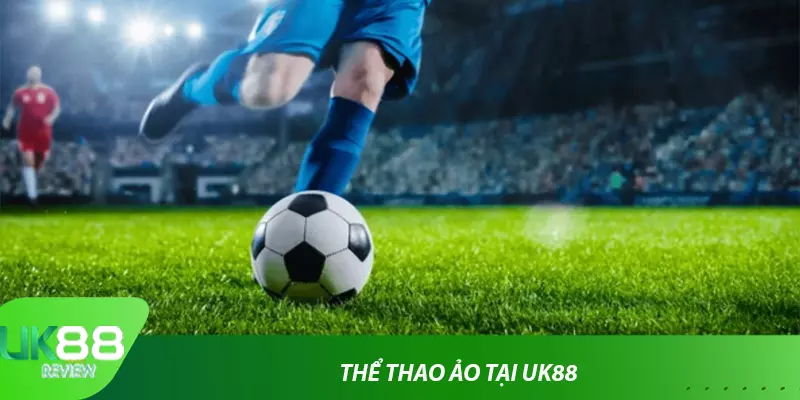 Thể Thao Ảo Uk88: Sân Chơi Hot Nhất Năm 2024